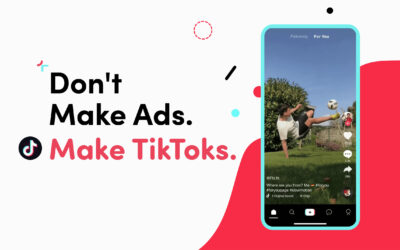 DON’T MAKE ADS, MAKE TIKTOKS